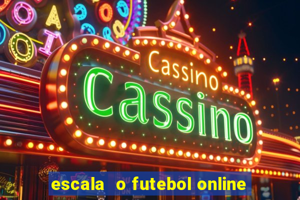 escala  o futebol online